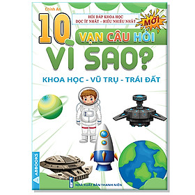 10 Vạn Câu Hỏi Vì Sao? - Khoa Học Vũ Trụ Trái Đất