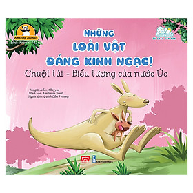 [Download Sách] Amazing Animals - Những Loài Vật Đáng Kinh Ngạc! - Chuột Túi - Biểu Tượng Của Nước Úc