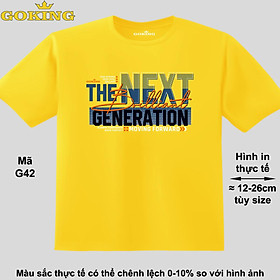 The Next Generation, mã G42. Áo thun hàng hiệu GOKING siêu đẹp cho cả gia đình, công nghệ in Nhật Bản sắc nét 4K. Form unisex cho nam nữ, trẻ em, bé trai gái. Quà tặng ý nghĩa cho bố mẹ, con cái, bạn bè, doanh nghiệp, hội nhóm