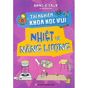 Thí Nghiệm Khoa Học Vui - Nhiệt Và Năng Lượng