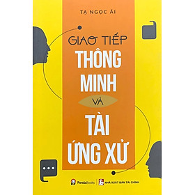 Sách Giao Tiếp Thông Minh Và Tài Ứng Xử (Tái Bản)