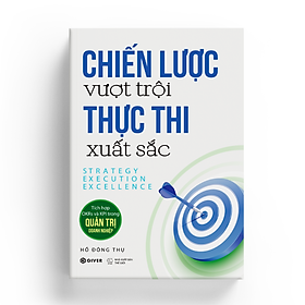 Sách Chiến Lược Vượt Trội Thực Thi Xuất Sắc - Tích Hợp OKRs Và KPI Trong Quản Trị Doanh Nghiệp