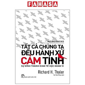 Tất Cả Chúng Ta Đều Hành Xử Cảm Tính - Sự Hình Thành Kinh Tế Học Hành Vi (Tái Bản 2024)