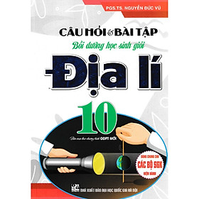 Câu Hỏi Và Bài Tập Bồi Dưỡng Học Sinh Giỏi Địa Lí Lớp 10 - Dùng Chung Cho Các Bộ SGK Hiện Hành ( baochaubooks)