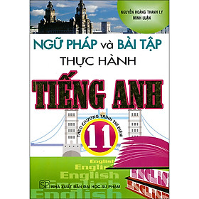 [Download Sách] Ngữ Pháp Và Bài Tập Thực Hành Tiếng Anh 11 (Theo Chương Trình Thí Điểm) (Tái Bản)