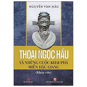 [Download Sách] Thoại Ngọc Hầu Và Những Cuộc Khai Phá Miền Hậu Giang