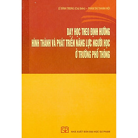 [Download Sách] Dạy Học Theo Định Hướng Hình Thành Và Phát Triển Năng Lực Người Học Ở Trường Phổ Thông