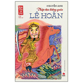 Ngàn Năm Sử Việt - Nhà Tiền Lê - Thập Đạo Tướng Quân Lê Hoàn