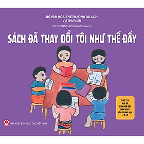 Hình ảnh Sách đã thay đổi tôi như thế đấy - Tổng hợp các bài thi hay nhất trong cuộc thi Đại Sứ Văn Hóa Đọc năm - Dành cho cấp trung học cơ sở