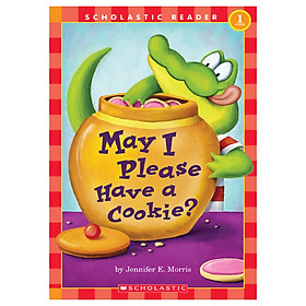 Scholastic Reader Level 1: May I Please Have A Cookie