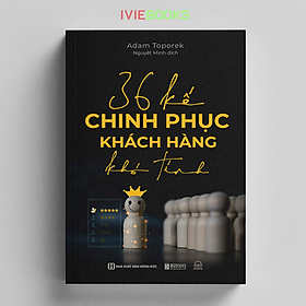 36 Kế Chinh Phục Khách Hàng Khó Tính