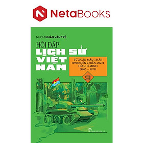 Hỏi Đáp Lịch Sử Việt Nam 9 - Từ Xuân Mậu Thân (1968) Đến Chiến Dịch Hồ Chí Minh (1965-1975)