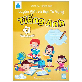 Luyện Viết Và Học Từ Vựng Tiếng Anh 7 (Notebook)
