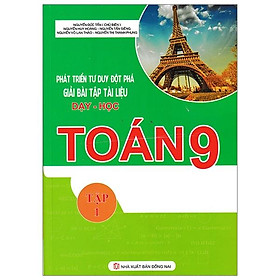 Phát Triển Tư Duy Đột Phá Giải Bài Tập Tài Liệu Dạy - Học Toán 9 (Tập 1)