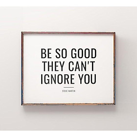Tranh in cao cấp | Typograpy-Be So Good They Can't Ignore You 131 , tranh canvas giá rẻ