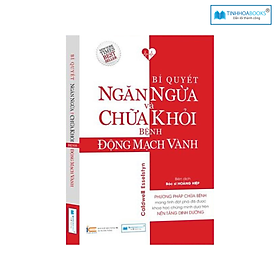 Sách Bí quyết ngăn ngừa và chữa khỏi bệnh Động mạch vành - CÔNG TY CỔ PHẦN ĐẦU TƯ VĂN HÓA TINH HOA