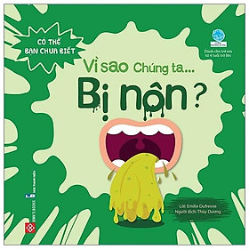 Sách Có Thể Bạn Chưa Biết Vì Sao Chúng Ta - Vì Sao Chúng Ta Bị Nôn