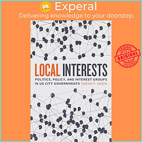 Hình ảnh Sách - Local Interests - Politics, Policy, and Interest Groups in US City Gove by Sarah F. Anzia (UK edition, hardcover)