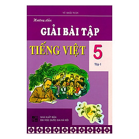 Hướng Dẫn Giải Bài Tập Tiếng Việt Lớp 5 - Tập 1 (Tái Bản)