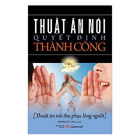 Sách Thuật Ăn Nói Quyết Định Thành Công