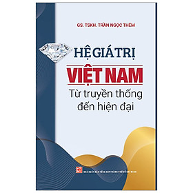 Sách Hệ Giá Trị Việt Nam Từ Truyền Thống Đến Hiện Đại