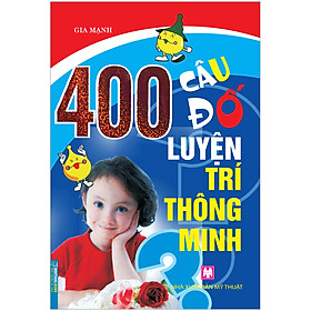 400 Câu Đố Luyện Trí Thông Minh (Tái Bản)