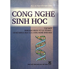 Công nghệ sinh học, tập 1: Sinh học phân tử và tế bào-cơ sở khoa học của công nghệ sinh học