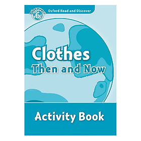 Nơi bán Oxford Read and Discover 6: Clothes Then and Now Activity Book - Giá Từ -1đ