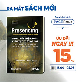 Sách - Tỉnh Thức Hiện Tại và Kiến Tạo Tương Lai (Presencing) - PACE Books