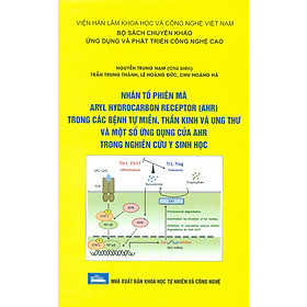 Nhân Tố Phiên Mã Aryl Hydrocarbon Receptor (Ahr) Trong Các Bệnh Tự Miễn, Thần Kinh Và Ung Thư Và Một Số Ứng Dụng Của Ahr Trong Nghiên Cứu Y Sinh Học (Bộ Sách Chuyên Khảo Ứng Dụng Và Phát Triển Công Nghê Cao) (Bìa Cứng)