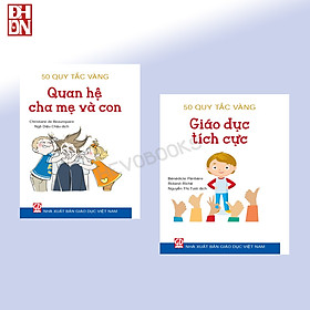 Bộ sách 50 Quy tắc vàng: Quan hệ cha mẹ và con - Giáo dục tích cực