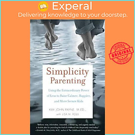 Sách - Simplicity Parenting : Using the Extraordinary Power of Less to Raise C by Kim John Payne (US edition, paperback)