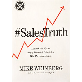 Sales Truth: Debunk the Myths. Apply Powerful Principles. Win More New Sales.