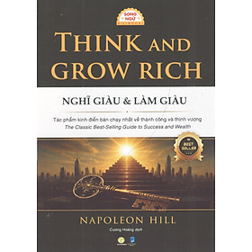 Napoleon Hill - Think and Grow rich : Nghĩ giàu & Làm giàu (Phiên bản song ngữ Việt - Anh, kèm file nghe audio)