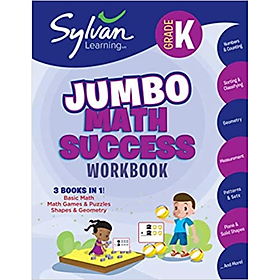 Kindergarten Jumbo Math Success Workbook: 3 Books in 1 --Basic Math, Math Games and Puzzles, Shapes and Geometry; Activities, Exercises, and Tips to ... and Get Ahead (Sylvan Math Jumbo Workbooks)