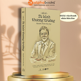 Hồi Ký Tù Binh Thương Trường (Nguyễn Phước Bửu Huy) - Alpha Books