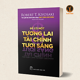 Hình ảnh ĐỂ CÓ MỘT TƯƠNG LAI TÀI CHÍNH TƯƠI SÁNG - Robert T.Kiyosaki - Nguyễn Diệu Hằng dịch