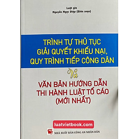 Trình Tự Thủ Tục Giải Quyết Khiếu Nại, Quy Trình Tiếp Công Dân và Văn Bản Hướng Dẫn Thi Hành  Luật Tố Cáo