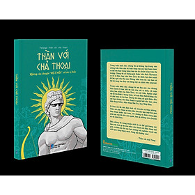 (Tái bản 2025) THẦN VỚI CHẢ THOẠI - Những câu chuyện “mệt mỏi” về các vị thần – Tri Thức Trẻ Books