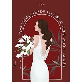 Trở Thành Người Phụ Nữ Ai Cũng Muốn Lại Gần - Tô Mạn