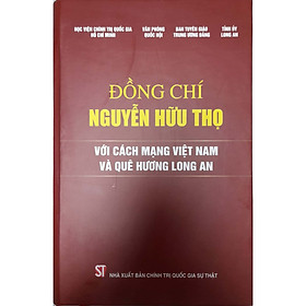 Nơi bán Đồng Chí Nguyễn Hữu Thọ - Với Cách Mạng Việt Nam Và Quê Hương Long An - Giá Từ -1đ