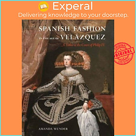 Sách - Spanish Fashion in the Age of Velazquez - A Tailor at the Court of Phili by Amanda Wunder (UK edition, hardcover)