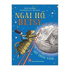 Sách - Ngài Hổ, Betsy Và Mặt Trăng Xanh - NXB Kim Đồng