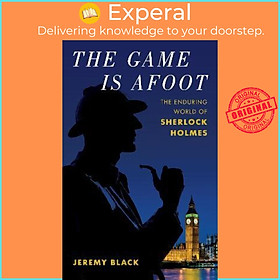 Hình ảnh Sách - The Game Is Afoot : The Enduring World of Sherlock Holmes by Jeremy Black (US edition, hardcover)