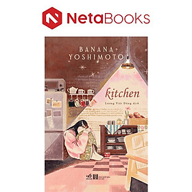 Kitchen - Tiểu Thuyết - Banana Yoshimoto