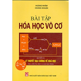 [Download Sách] Bài Tập Hóa Học Vô Cơ, Quyển II - Lý Thuyết Đại Cương Về Hóa Học (Trả Lời Câu Hỏi Và Giải Bài Tính)