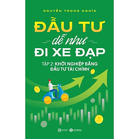 Đầu tư dễ như đi xe đạp - Tập 2: Khởi nghiệp bằng đầu tư tài chính