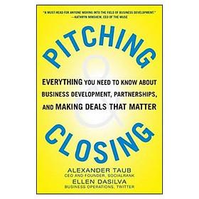 Pitching And Closing: Everything You Need to Know About Business Development, Partnerships, and Making Deals that Matter