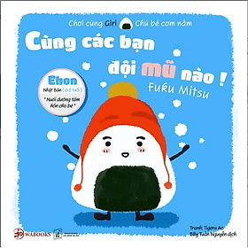 Ehon - Cùng các bạn đội mũ nào - Ehon Nhật Bản dành cho bé từ 0 - 6 tuổi - Bản Quyền
