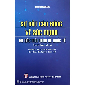 Sự Bất Cân Xứng Về Sức Mạnh Và Các Mối Quan Hệ Quốc Tế - Brantly Womack - (Sách tham khảo) - ThS. Nguyễn Đình Sách - (bìa mềm)